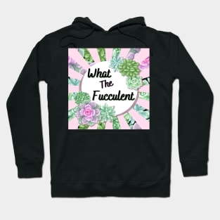 What the Fucculent Hoodie